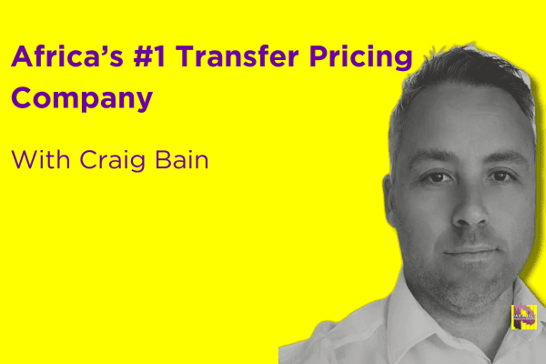 Navigating Transfer Pricing in Africa: Insights from Craig Bane of Van Bain Transfer Pricing